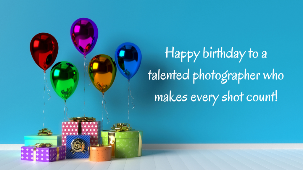 Happy birthday to a talented photographer who makes every shot count!