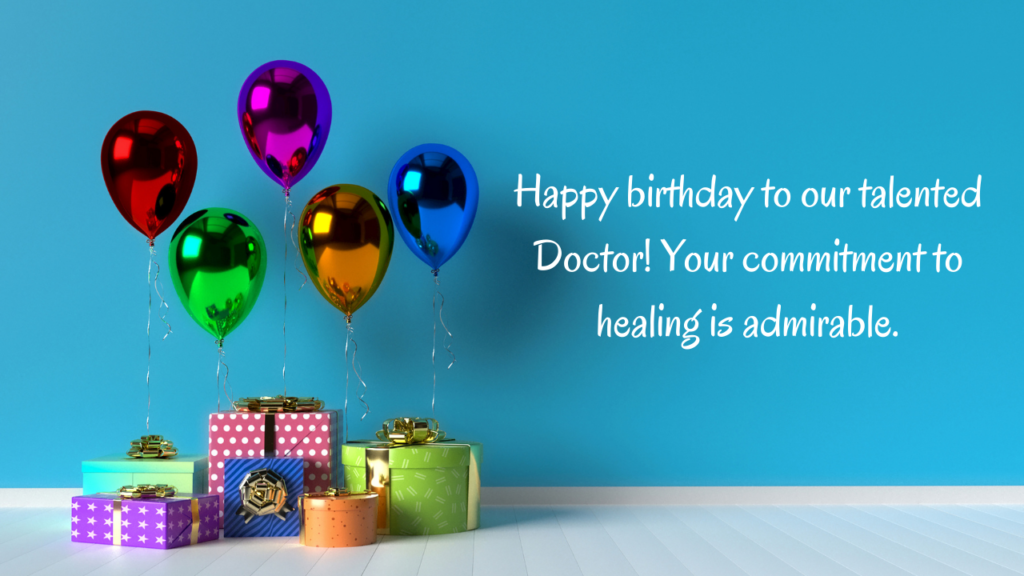 Happy birthday to our talented Doctor! Your commitment to healing is admirable.