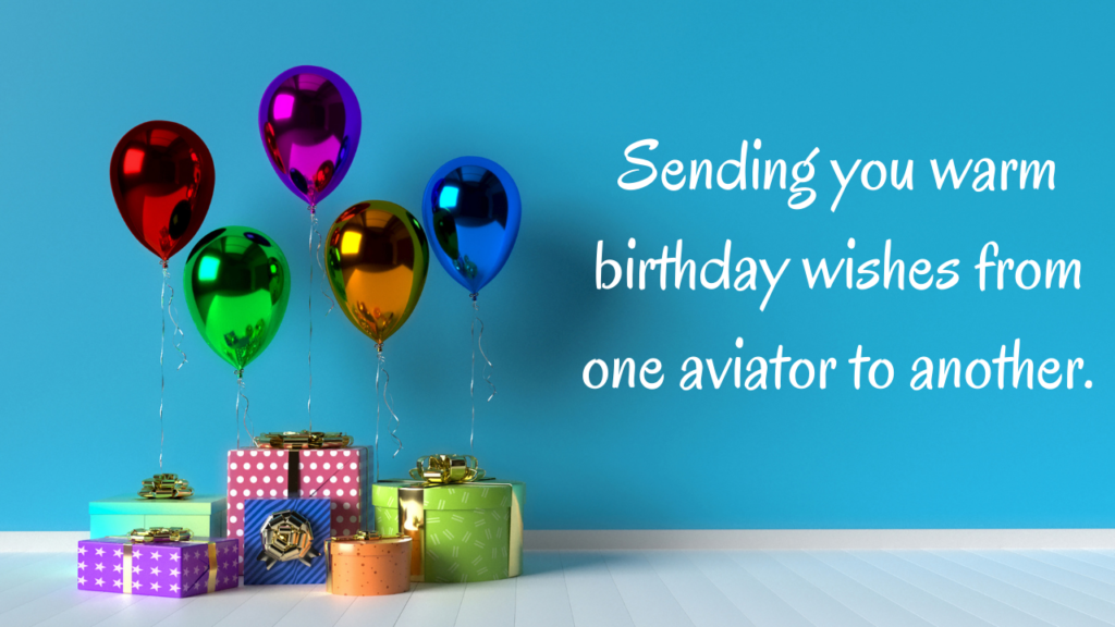 Sending you warm birthday wishes from one aviator to another.
