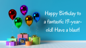 Happy Birthday Wishes for 19th year old: