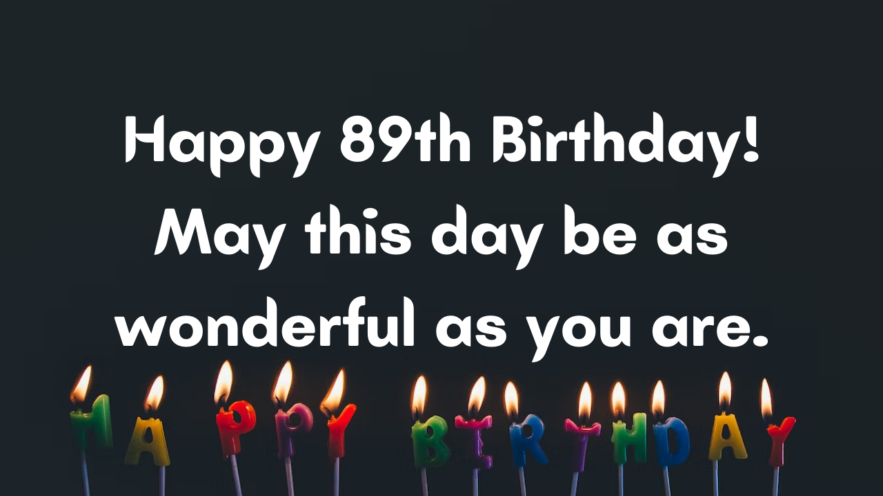 Happy Birthday Messages for 89th year old: