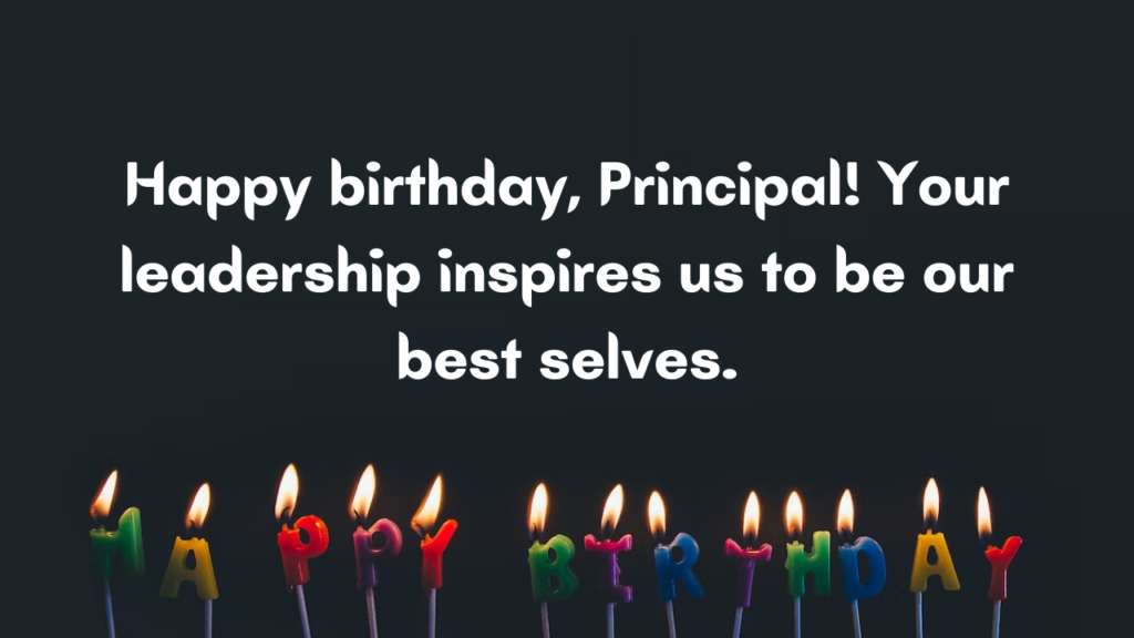 Happy birthday, Principal! Your leadership inspires us to be our best selves.