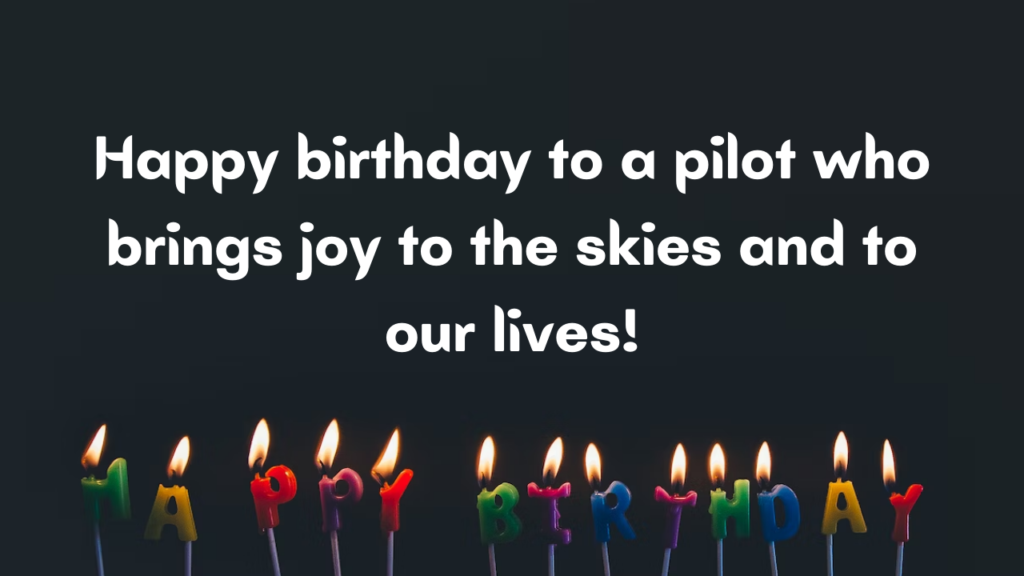 Happy birthday to a pilot who brings joy to the skies and to our lives!