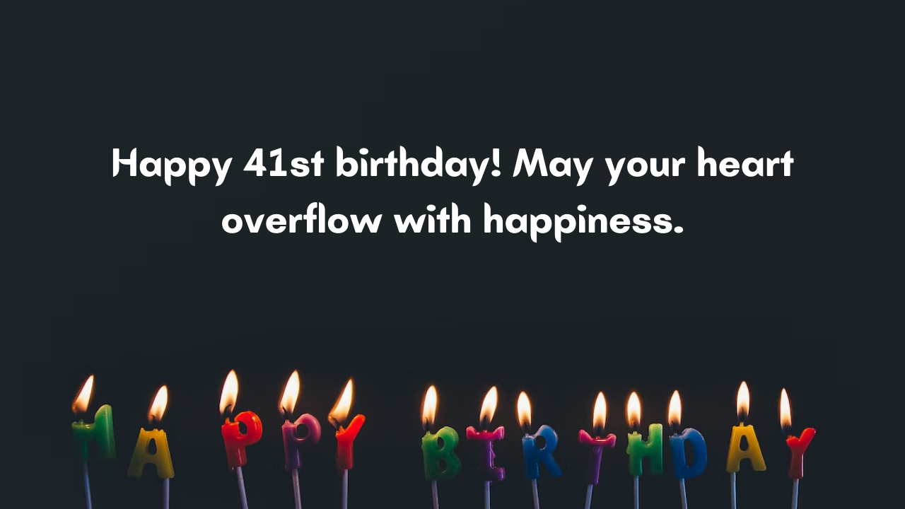 Happy Birthday Messages for 41st Year Old: