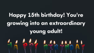 Happy Birthday Messages for 15-year-old: