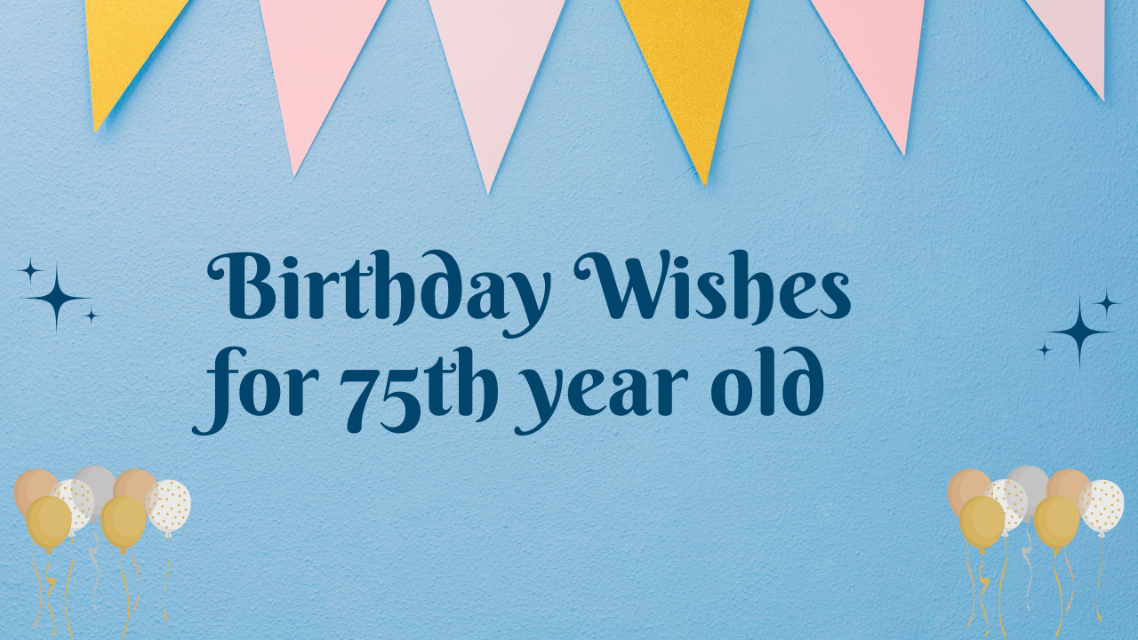 75-year-old Birthday Wishes