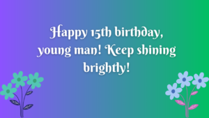 Birthday Wishes for a Boy 15-year-old: