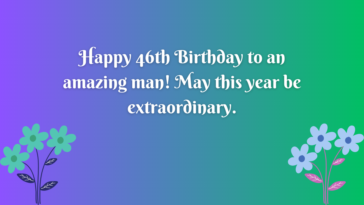 Birthday Wishes for a Boy Turning 46: