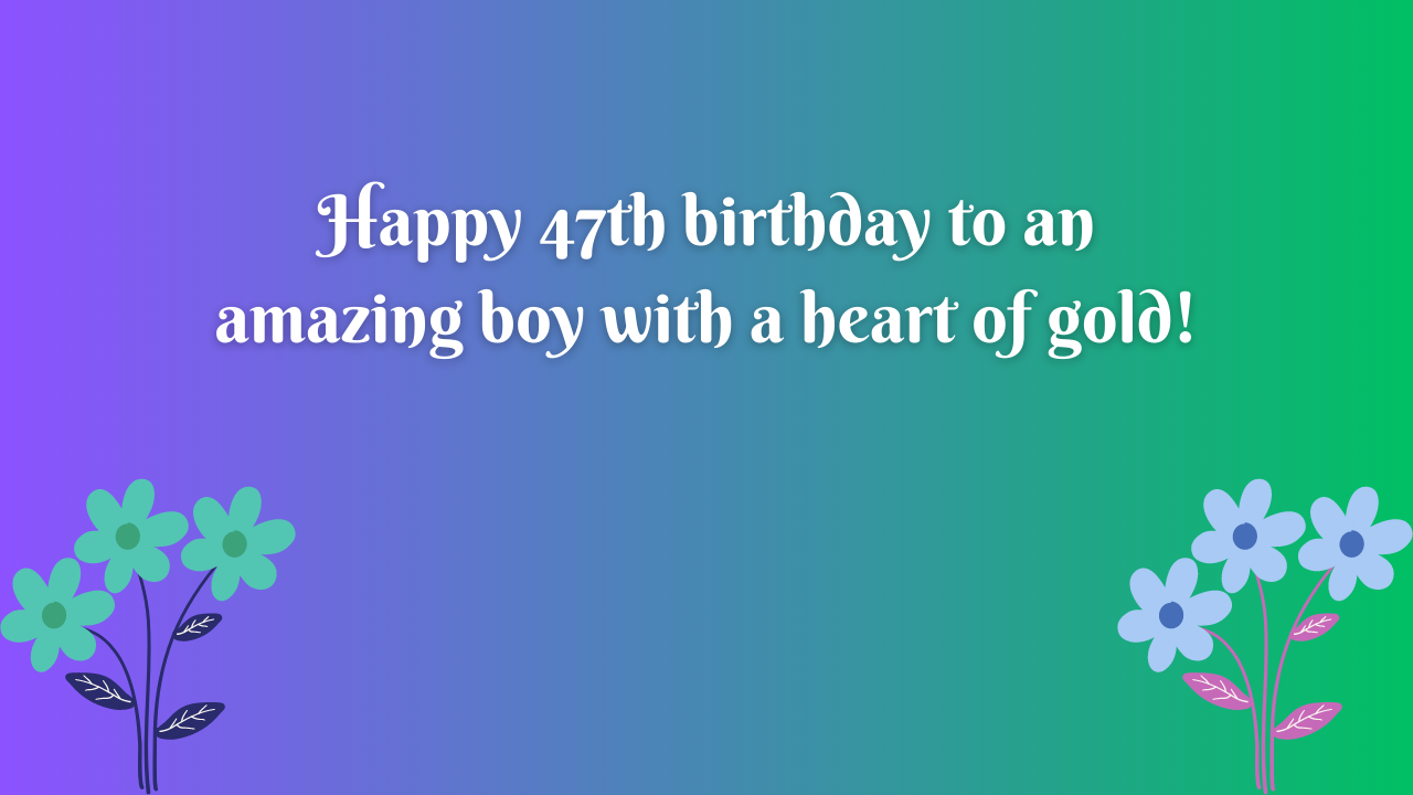 Birthday Wishes for a Boy 47-year-old: