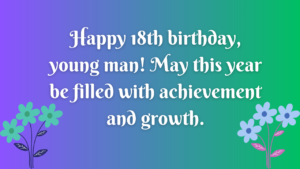Birthday Wishes for a boy's 18th year old:
