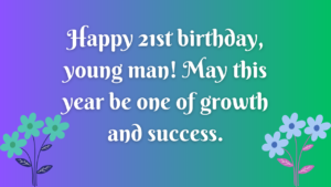Birthday Wishes for a boy 21st year old:
