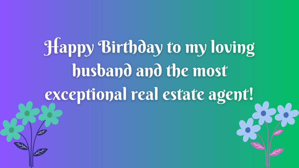 Birthday Wishes for Real Estate Agent Husband: