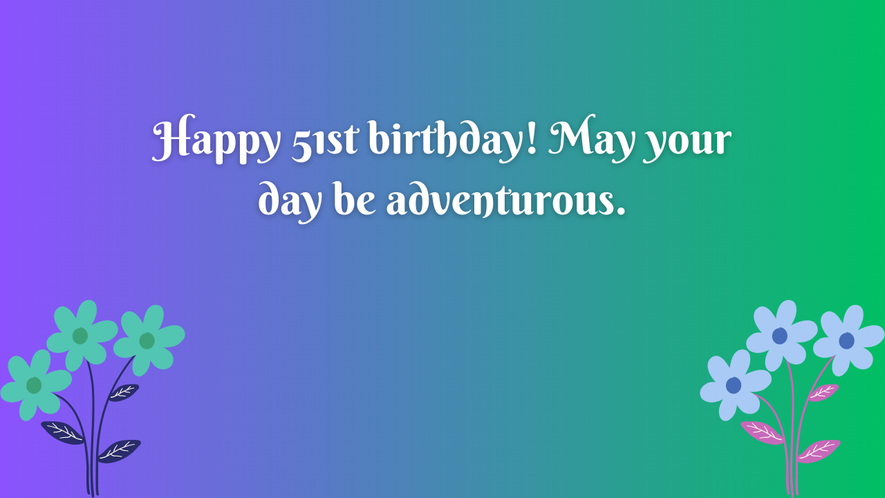 51st Birthday Wishes for Boy: