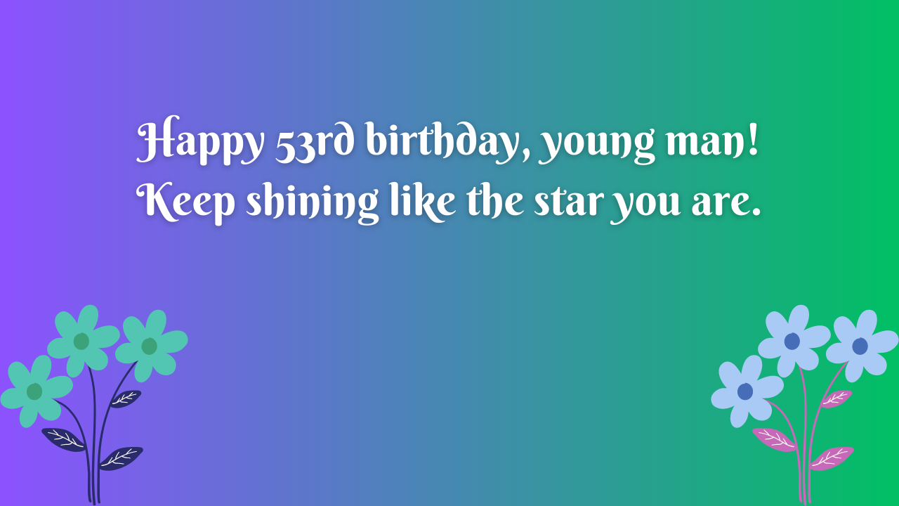 Birthday Wishes for a Boy's 53th year old: