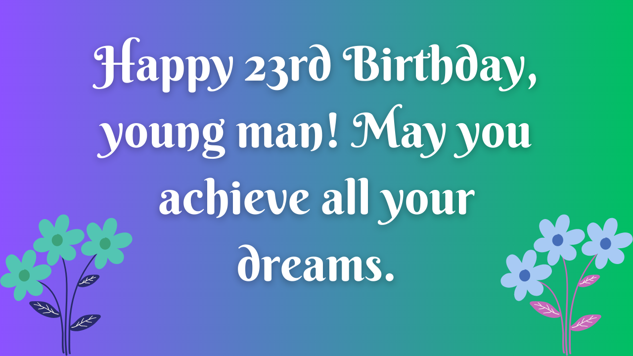 Birthday Wishes for a Boy Turning 23: