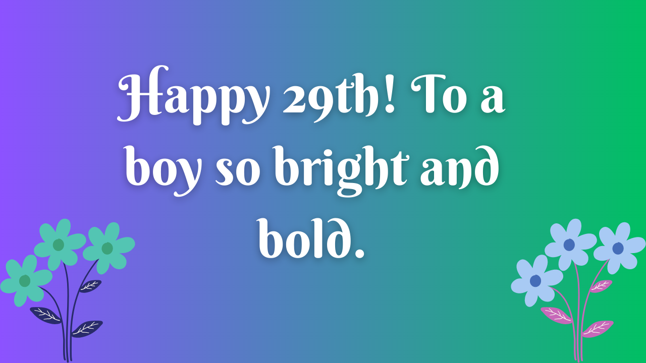 Birthday Wishes for a Boy's 29th Birthday: