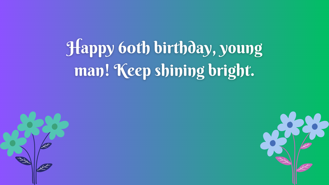 Birthday Wishes for a boy 60th year old: