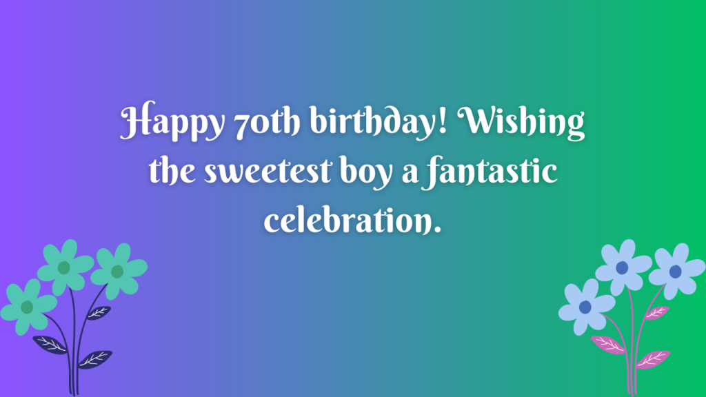 Birthday Wishes for a boy 70-year-old: