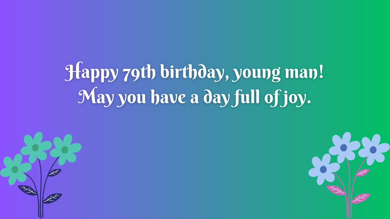 Birthday Wishes for a boy 79-year-old: