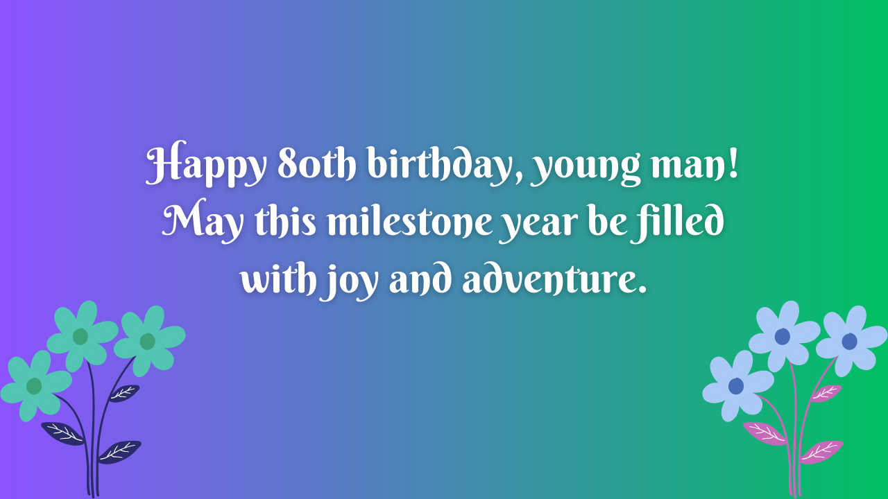 Birthday Wishes for a boy turning 80 year old: