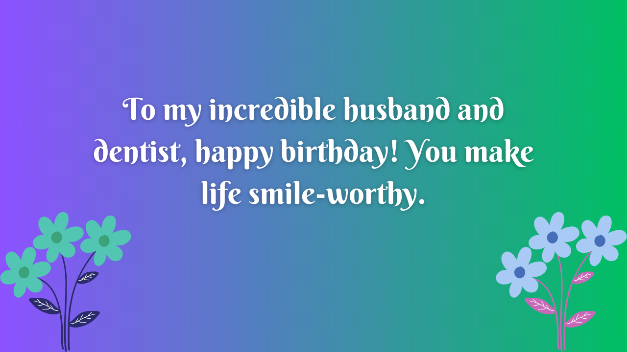 Birthday Wishes for Dentist Husband: