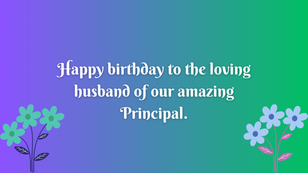 Happy birthday to the loving husband of our amazing Principal.