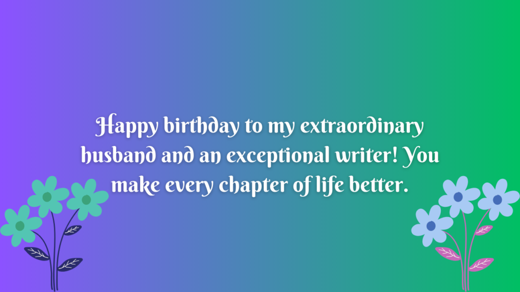 Happy birthday to my extraordinary husband and an exceptional writer! You make every chapter of life better.