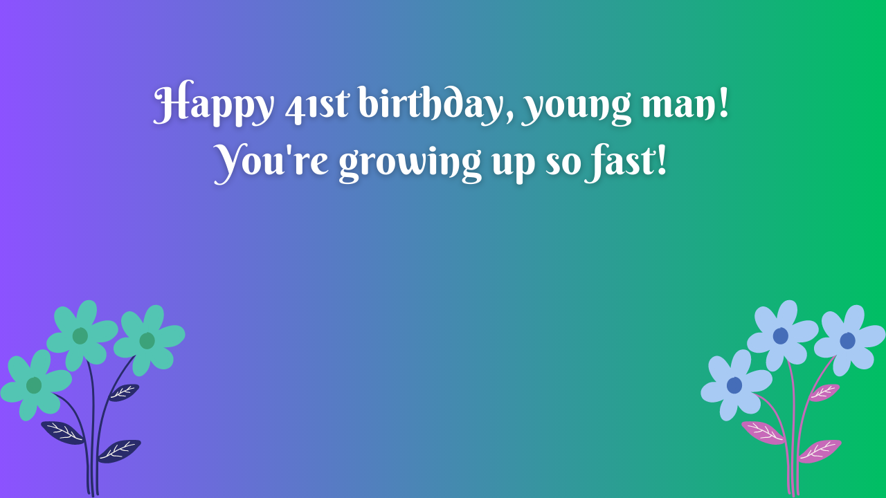 Birthday Wishes for a Boy 41st Year Old: