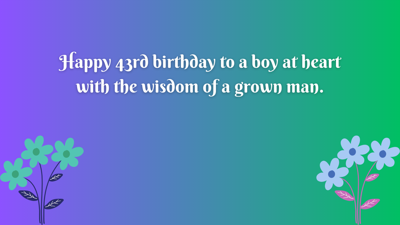 43rd Birthday Wishes for Boy: