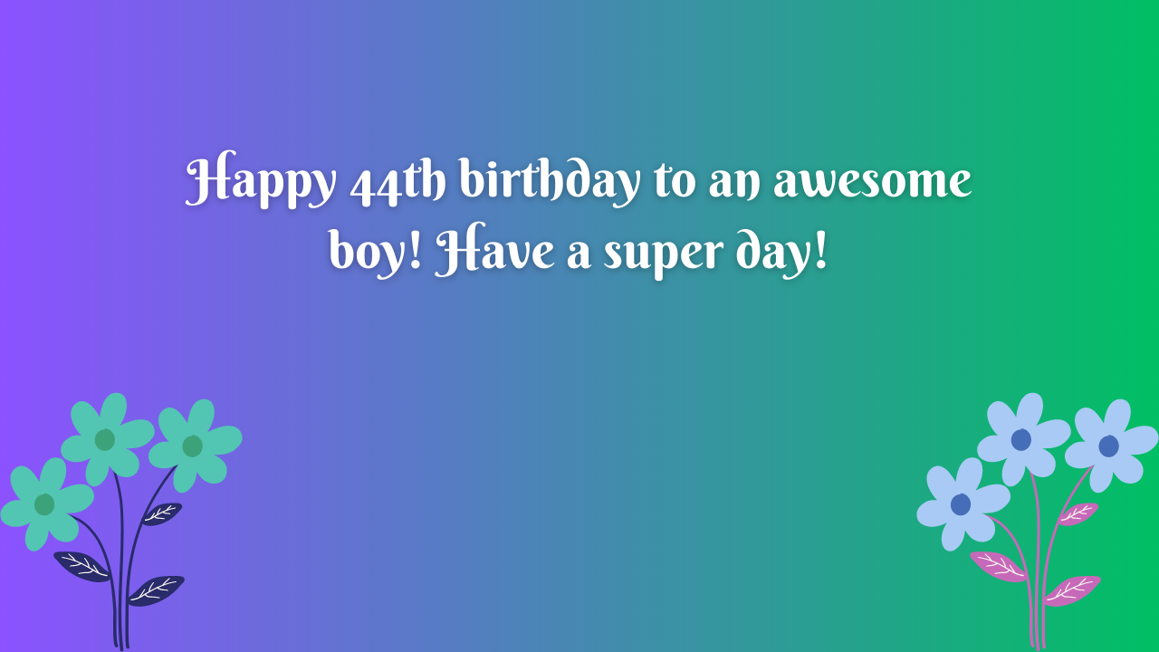 44th Birthday Wishes for boy :