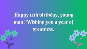 Birthday Wishes for a boy 12 year old: