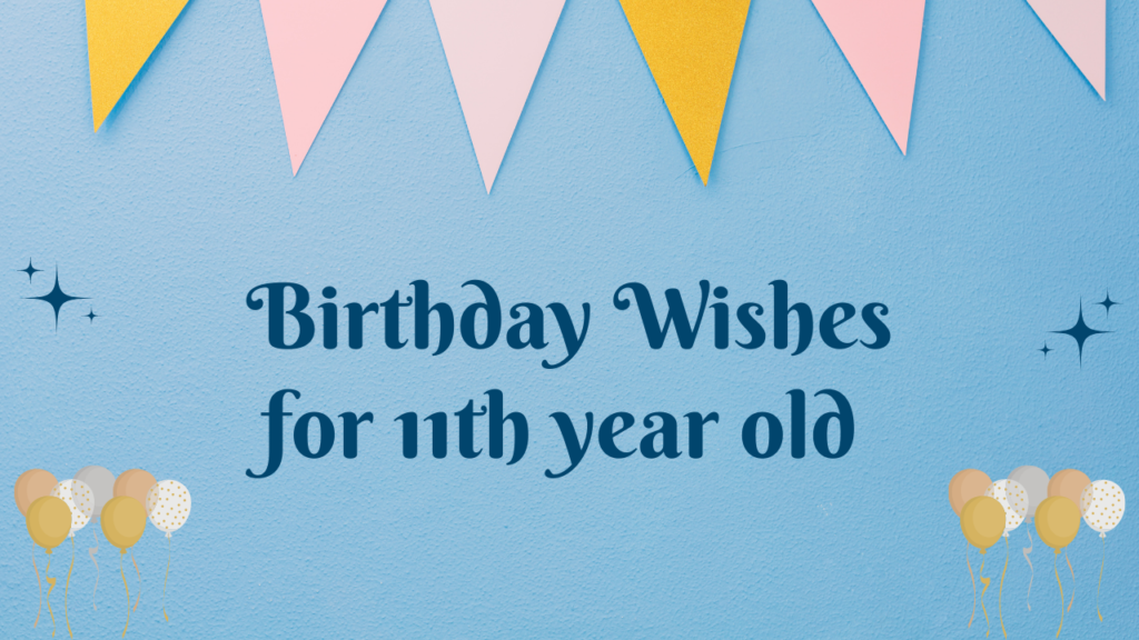 Birthday Wishes for 11-year-old: