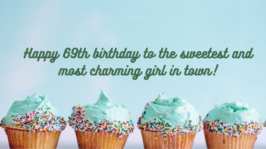 Birthday Wishes for a girl 69th year old: