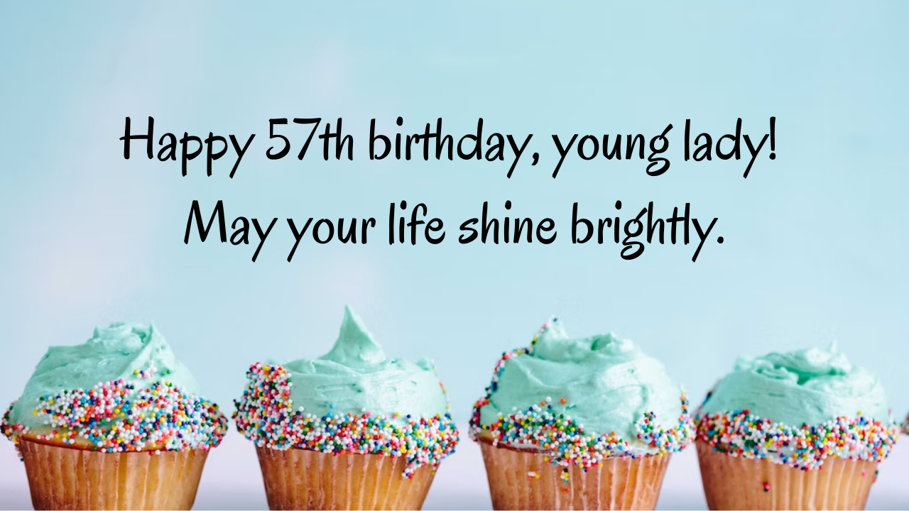 Birthday Wishes for a girl 57th year old:
