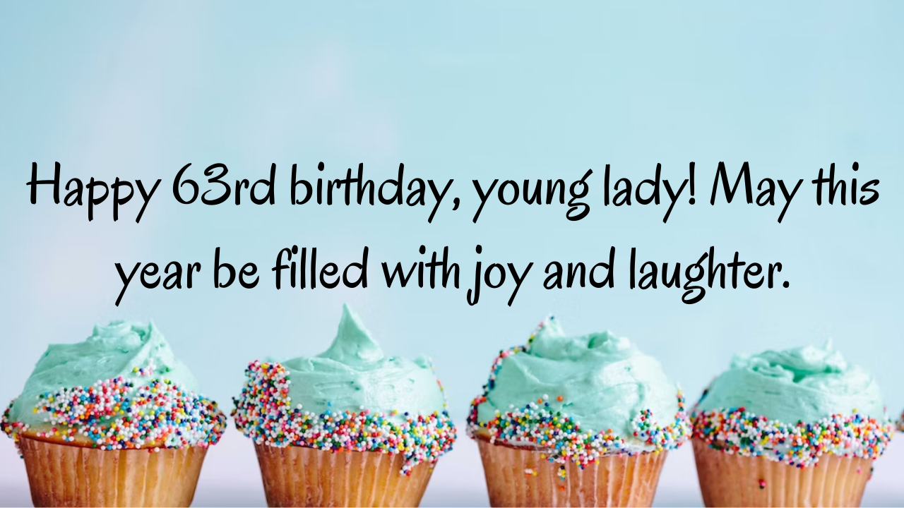 Birthday Wishes for a Girl's 63rd year old: