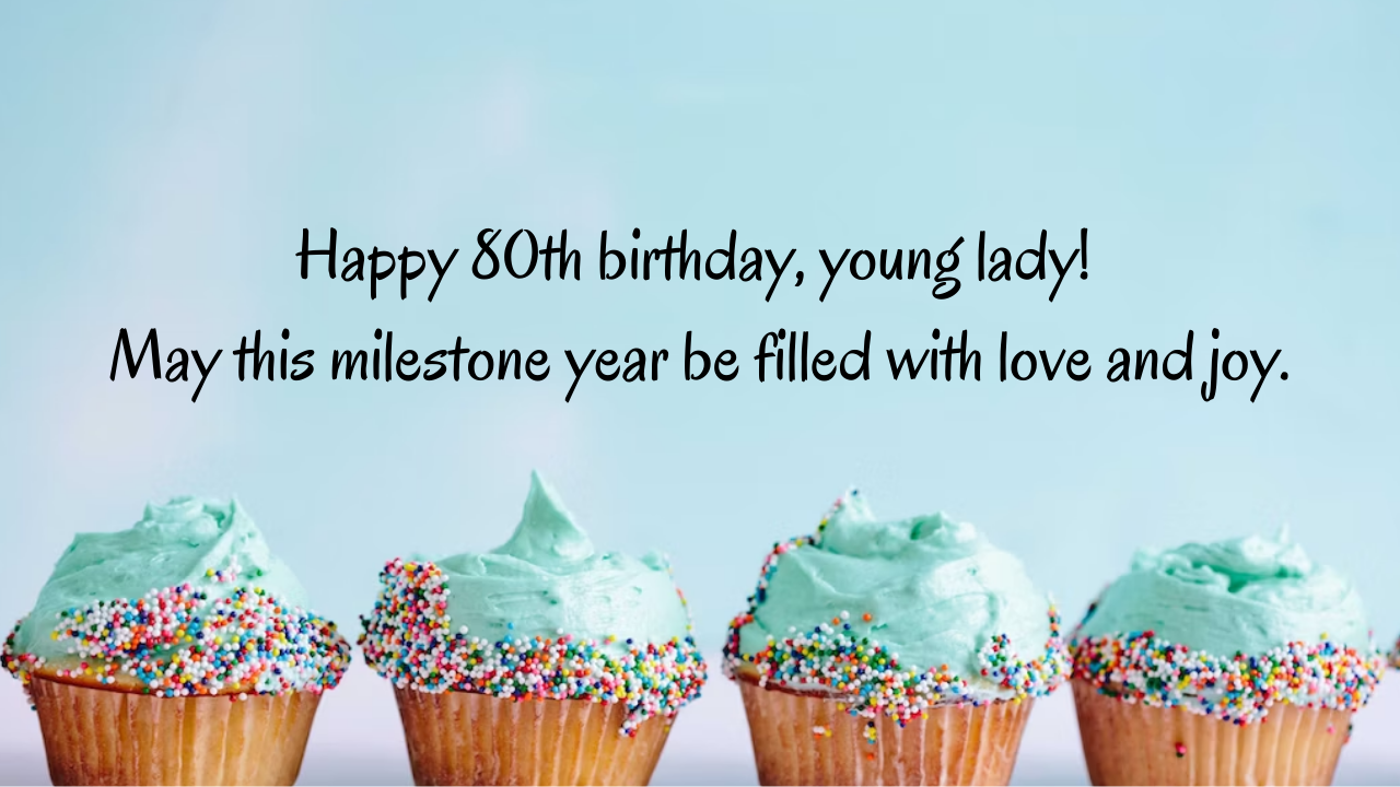 Birthday Wishes for a girl turning 80 year old: