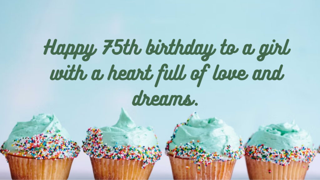 Birthday Wishes for a Girl's 75-year-old: