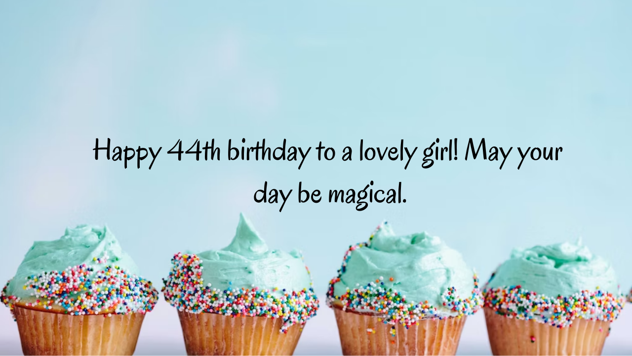 44th Birthday Wishes for girl: