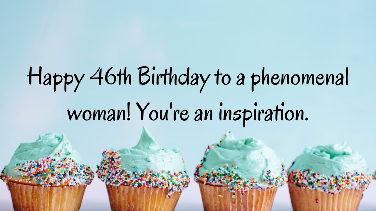 Birthday Wishes for a Girl Turning 46: