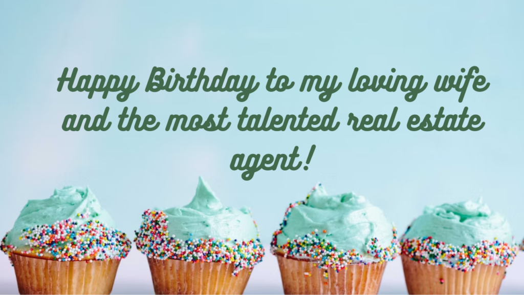 Birthday Wishes for Real Estate Agent Wife: