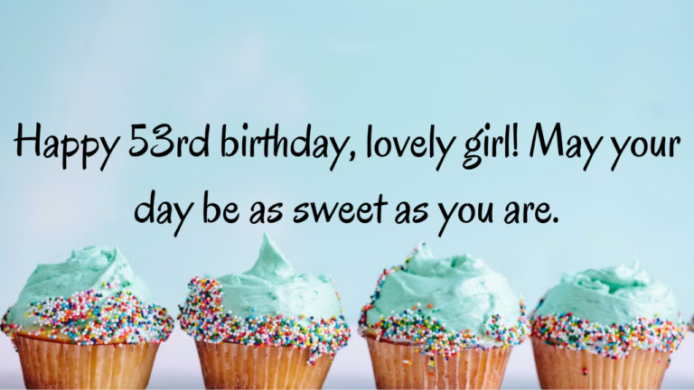 53rd Birthday Wishes: Birthday Wishes for 53 Years Old [350+] - Wishes Mine