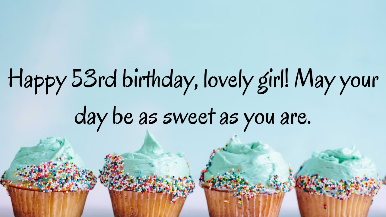Birthday Wishes for a Girl's 53th-year-old: