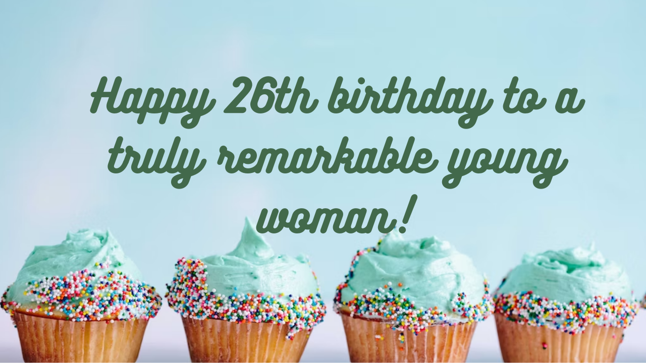 Birthday Wishes for a Girl 26 years old: