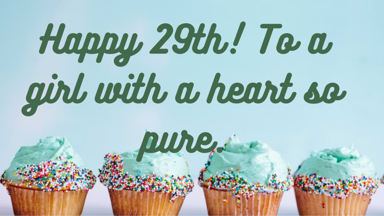 Birthday Wishes for a women 29th Birthday: