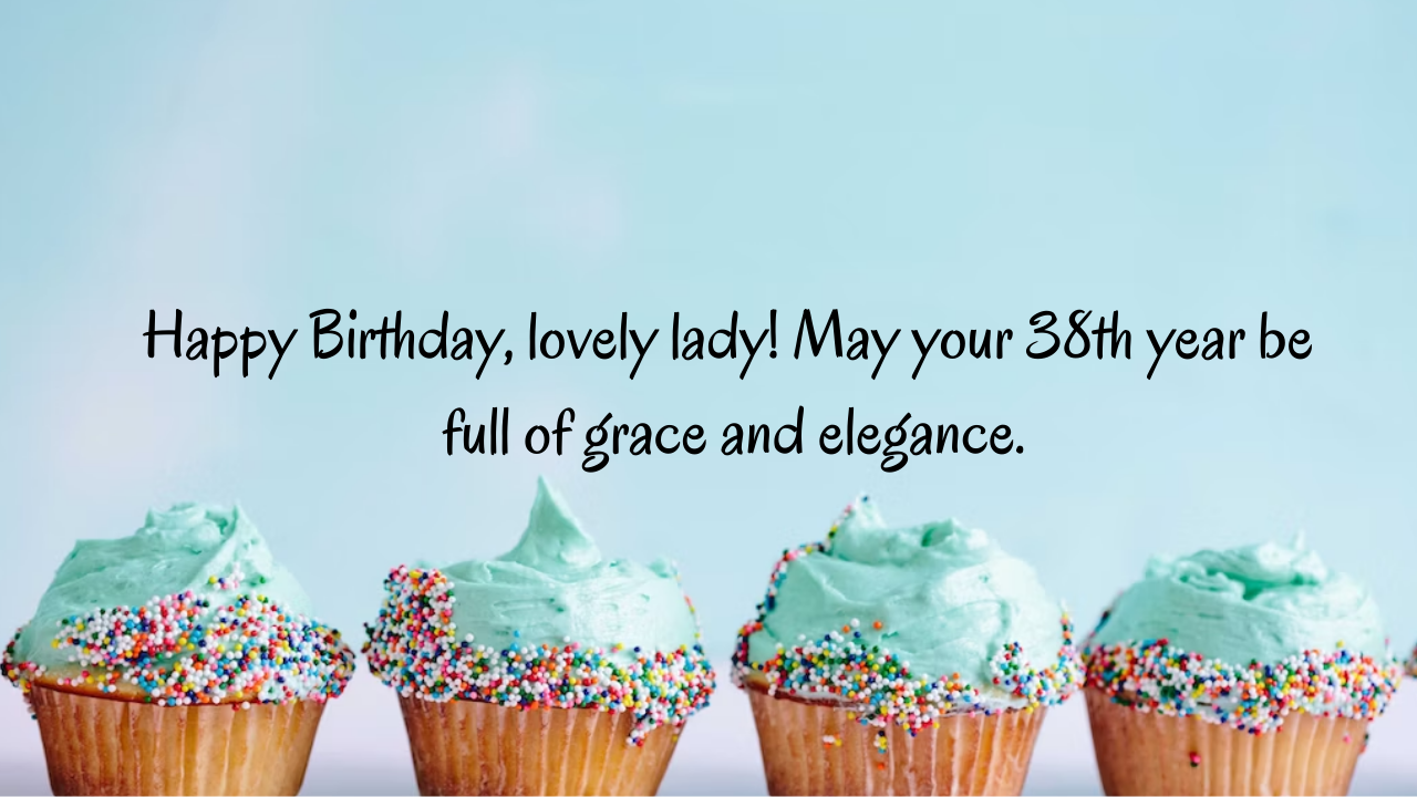 Birthday Wishes for a girl turning 38: