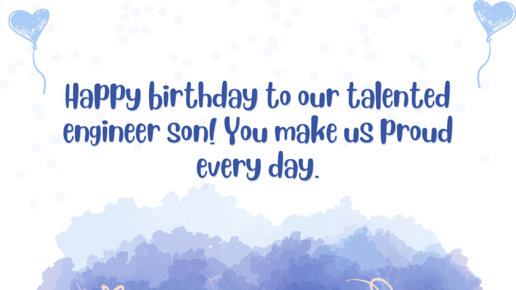 Happy birthday to our talented engineer son! You make us proud every day.