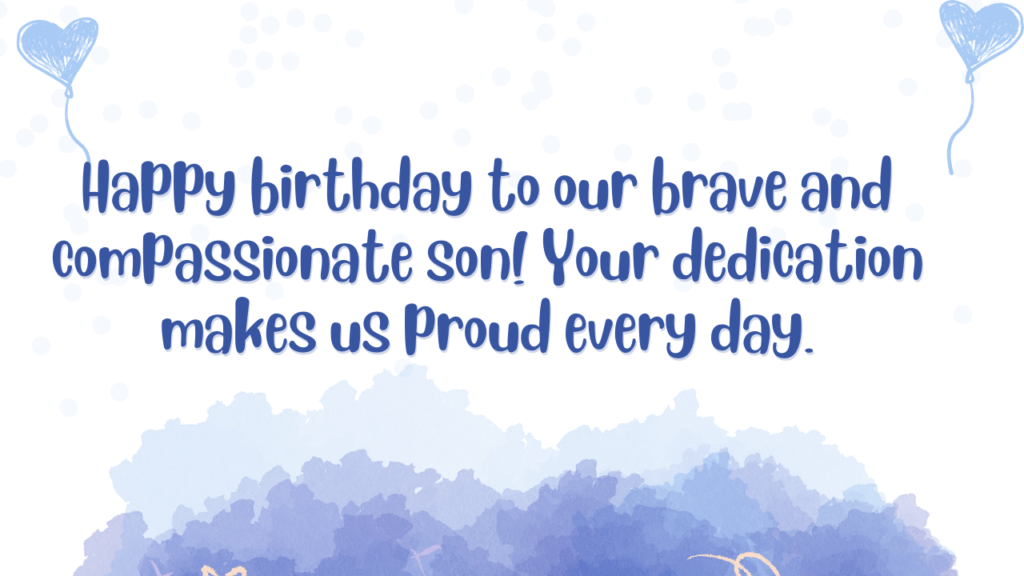 Happy birthday to our brave and compassionate son! Your dedication makes us proud every day.