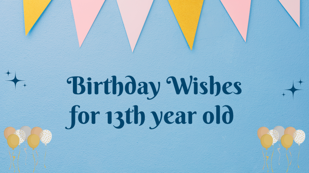 Birthday Wishes for 13-year-old: