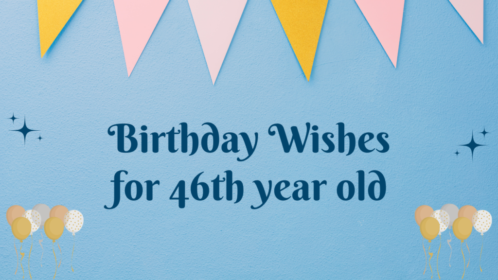 46th Birthday Wishes: