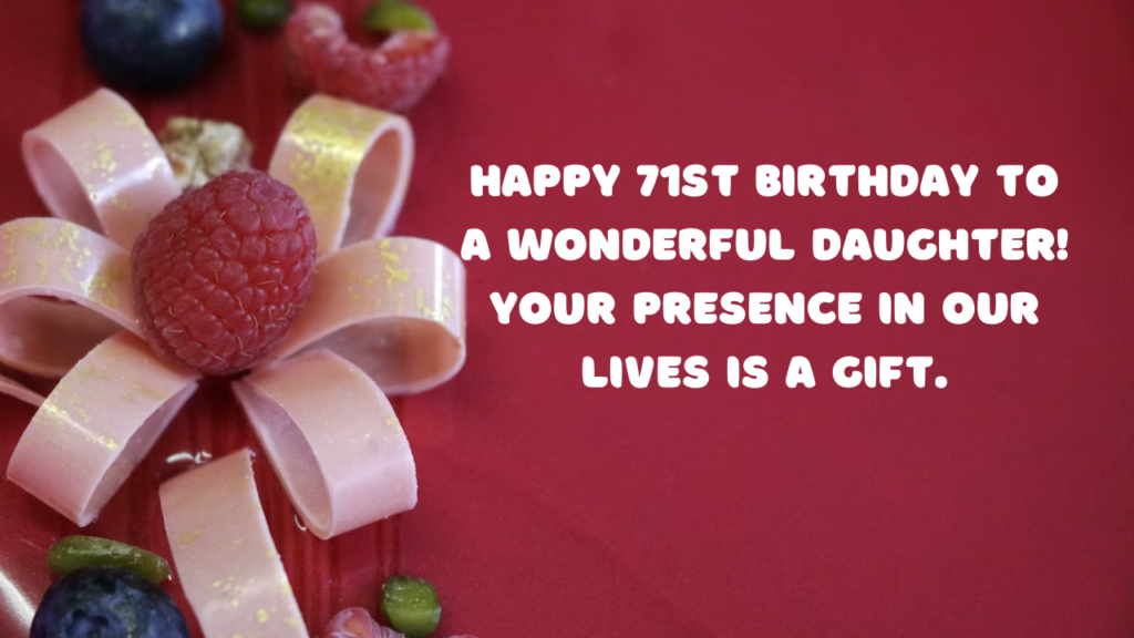 Birthday Wishes for a Daughter's 71st Year Old: